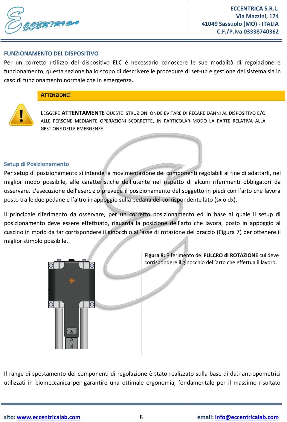 LEGGERE ATTENTAMENTE QUESTE ISTRUZIONI ONDE EVITARE DI RECARE DANNI AL DISPOSITIVO E/O ALLE PERSONE MEDIANTE OPERAZIONI SCORRETTE, IN PARTICOLAR MODO LA PARTE RELATIVA ALLA GESTIONE DELLE EMERGENZE.