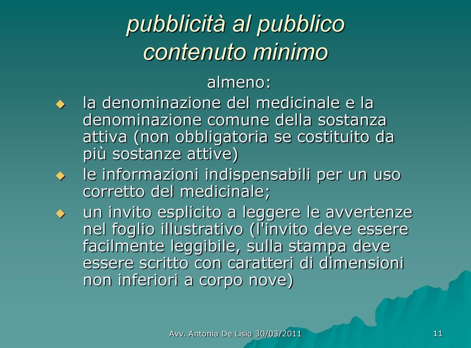 corretto del medicinale; un invito esplicito a leggere le avvertenze nel foglio illustrativo (l'invito deve