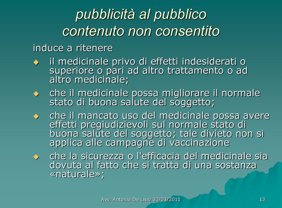 mancato uso del medicinale possa avere effetti pregiudizievoli sul normale stato di buona salute del soggetto; tale divieto non si