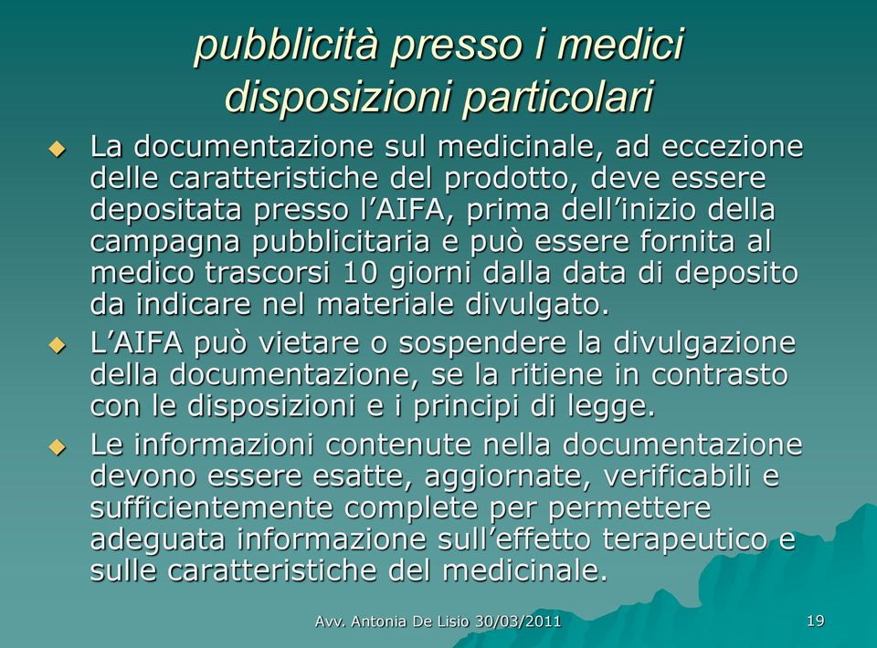 L AIFA può vietare o sospendere la divulgazione della documentazione, se la ritiene in contrasto con le disposizioni e i principi di legge.