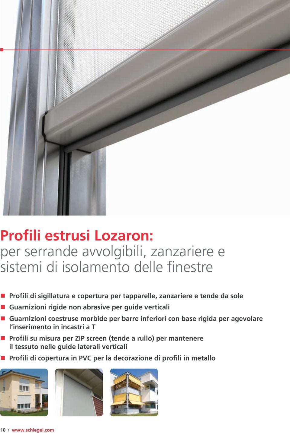 morbide per barre inferiori con base rigida per agevolare l inserimento in incastri a T Profili su misura per ZIP screen (tende a