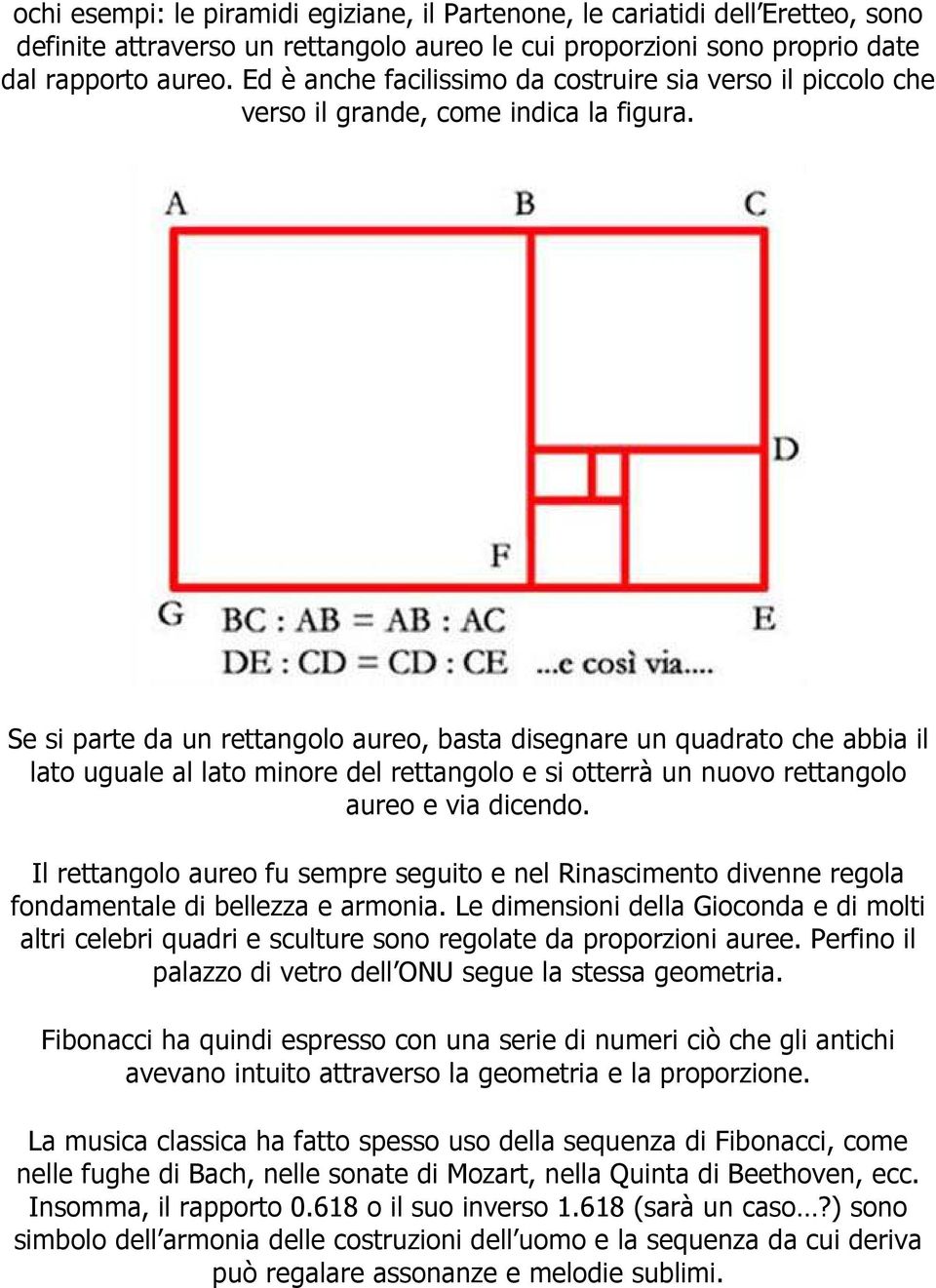Se si parte da un rettangolo aureo, basta disegnare un quadrato che abbia il lato uguale al lato minore del rettangolo e si otterrà un nuovo rettangolo aureo e via dicendo.