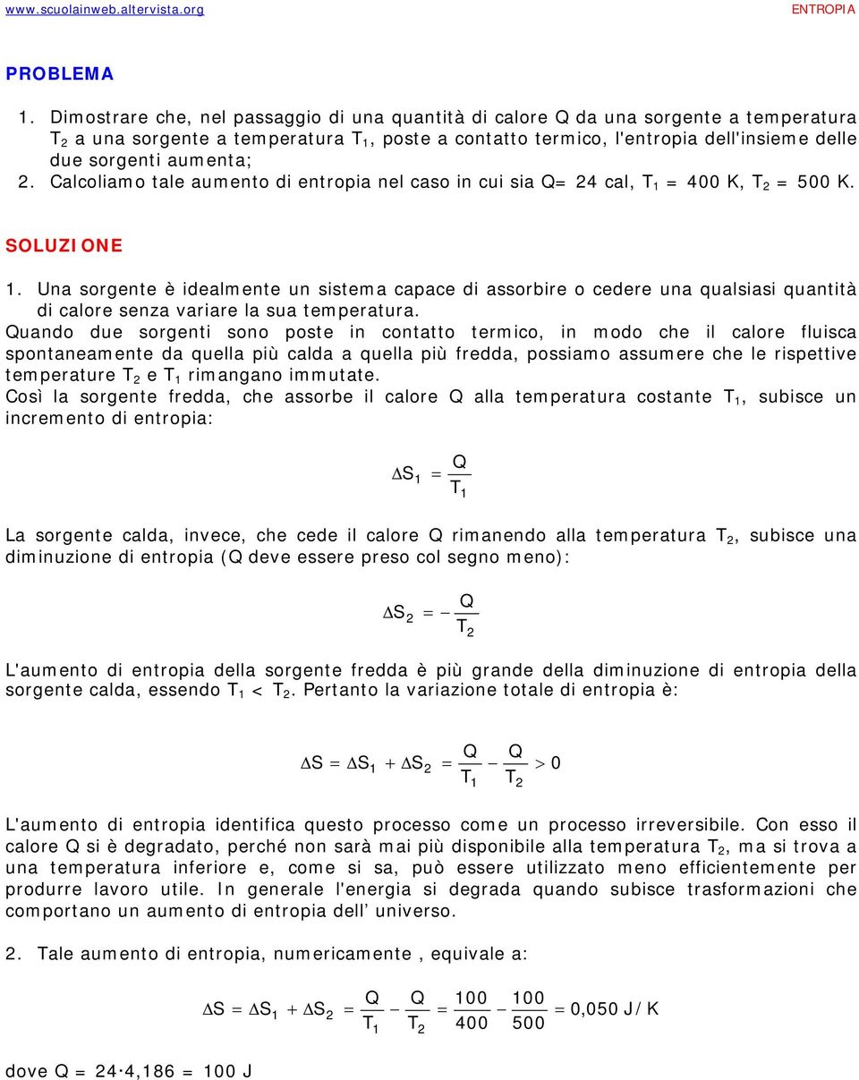 Calcoliamo tale aumento di entropia nel caso in cui sia 4 cal, 400 K, 500 K.