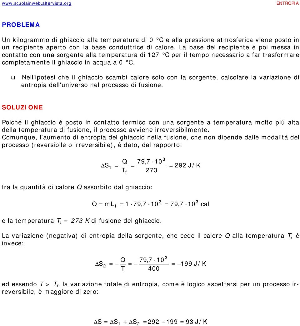 Nell'ipotesi che il ghiaccio scambi calore solo con la sorgente, calcolare la variazione di entropia dell'universo nel processo di fusione.