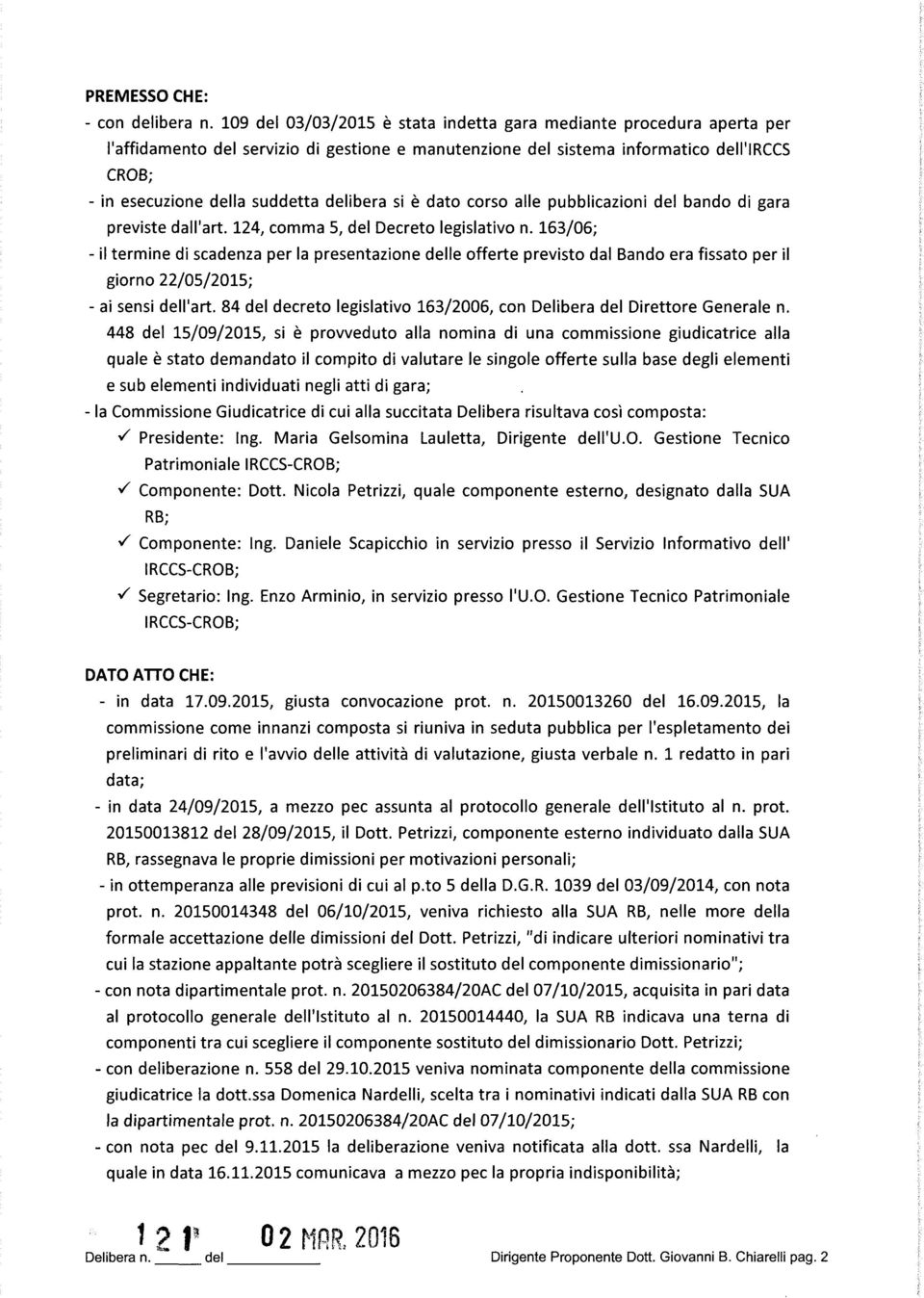 delibera si è dato corso alle pubblicazioni del bando di gara previste dall'art. 124, comma 5, del Decreto legislativo n.