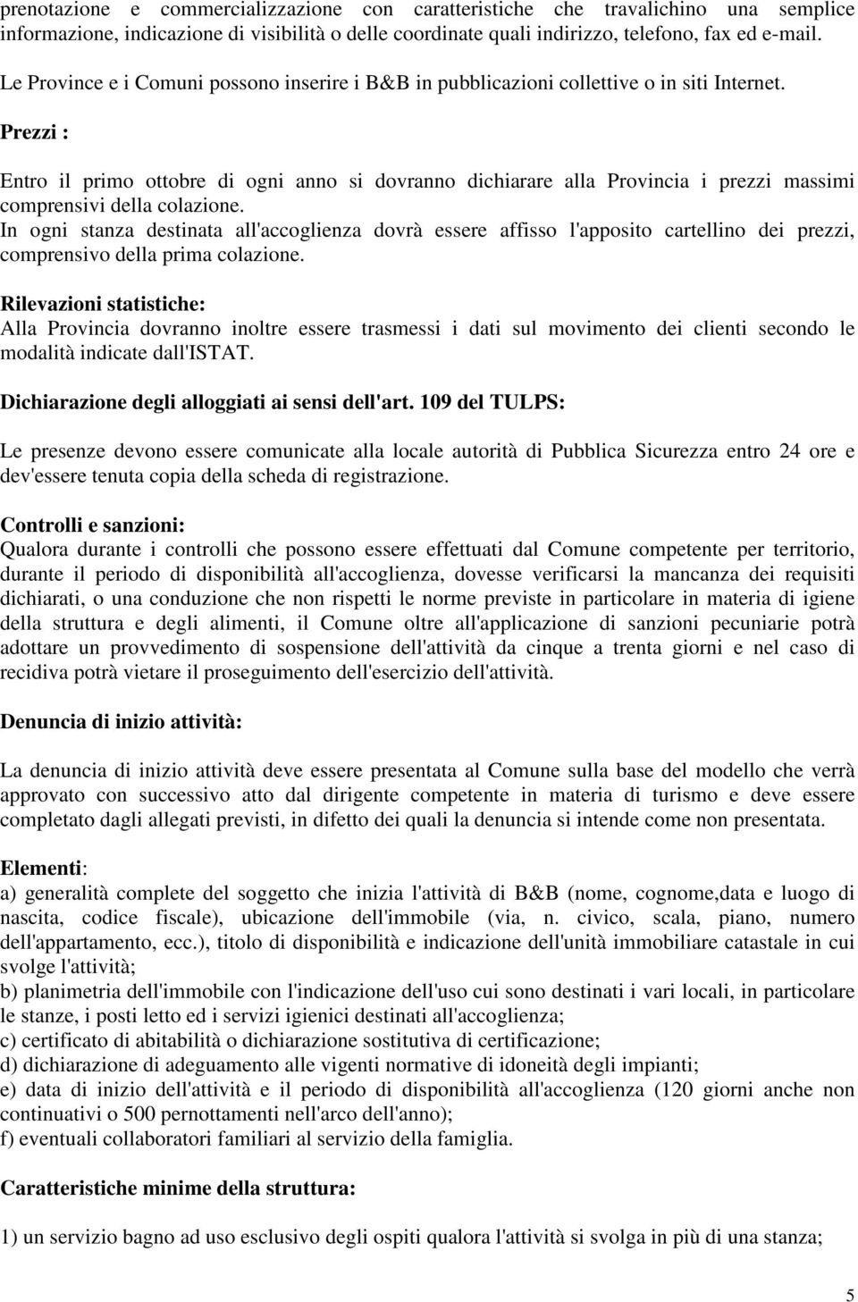 Prezzi : Entro il primo ottobre di ogni anno si dovranno dichiarare alla Provincia i prezzi massimi comprensivi della colazione.