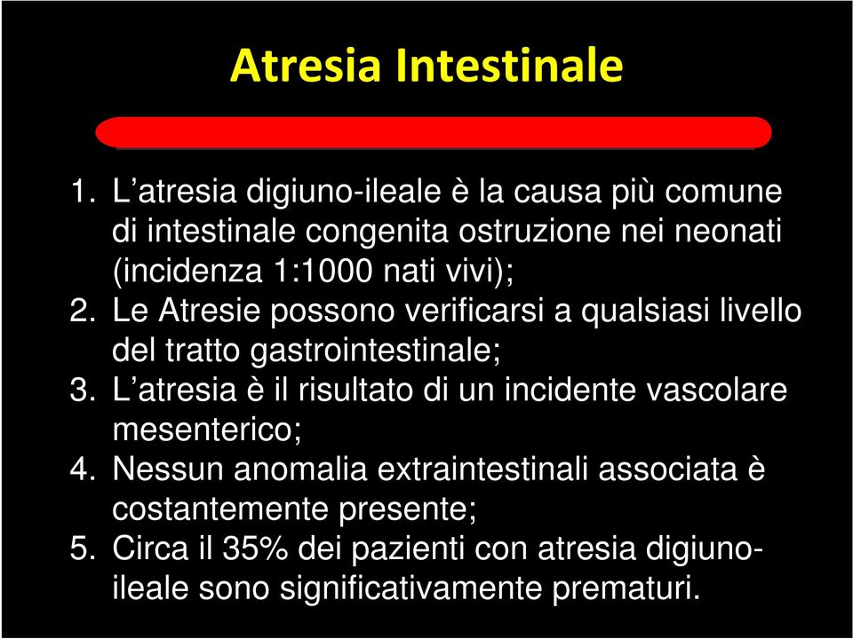 nati vivi); 2. Le Atresie possono verificarsi a qualsiasi livello del tratto gastrointestinale; 3.