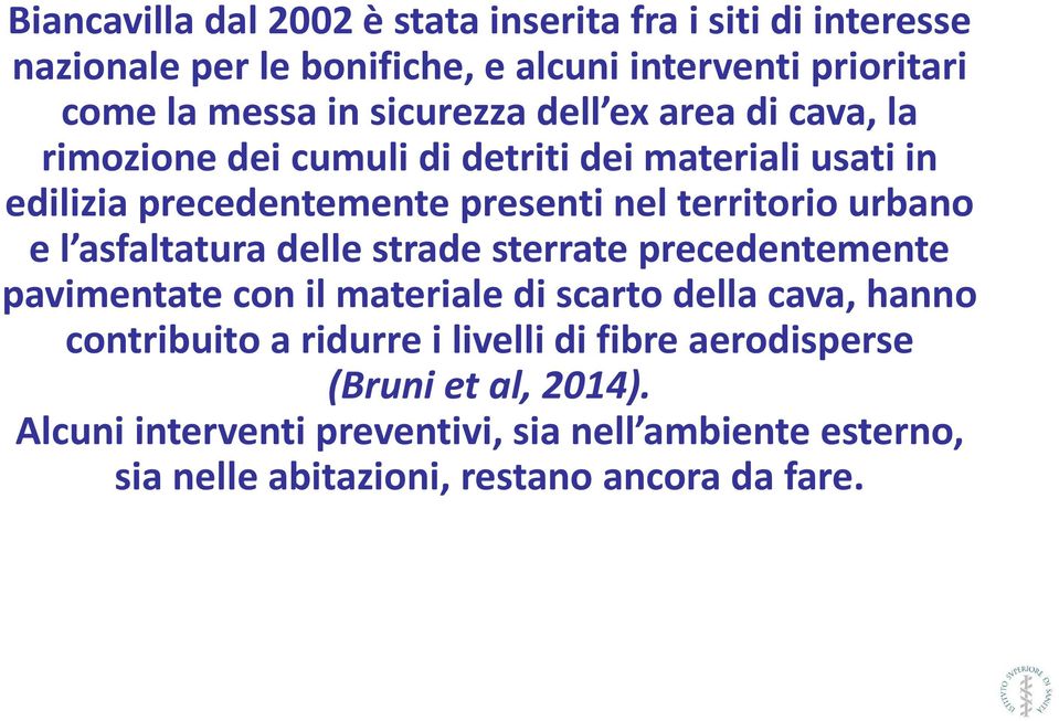 urbano e l asfaltatura delle strade sterrate precedentemente pavimentate con il materiale di scarto della cava, hanno contribuito a ridurre i