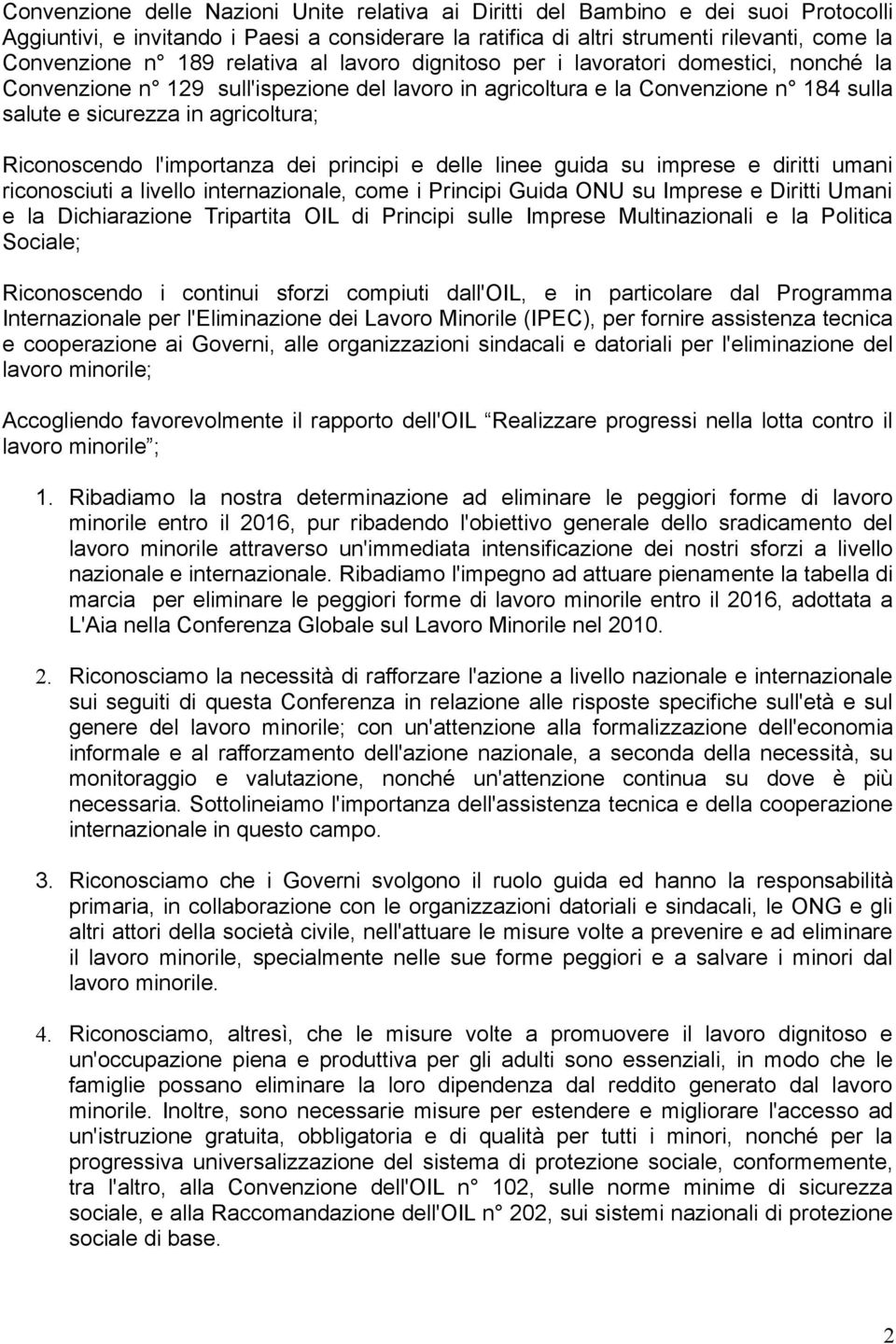 Riconoscendo l'importanza dei principi e delle linee guida su imprese e diritti umani riconosciuti a livello internazionale, come i Principi Guida ONU su Imprese e Diritti Umani e la Dichiarazione