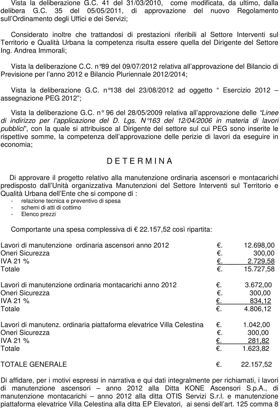 35 del 05/05/2011, di approvazione del nuovo Regolamento sull Ordinamento degli Uffici e dei Servizi; Considerato inoltre che trattandosi di prestazioni riferibili al Settore Interventi sul