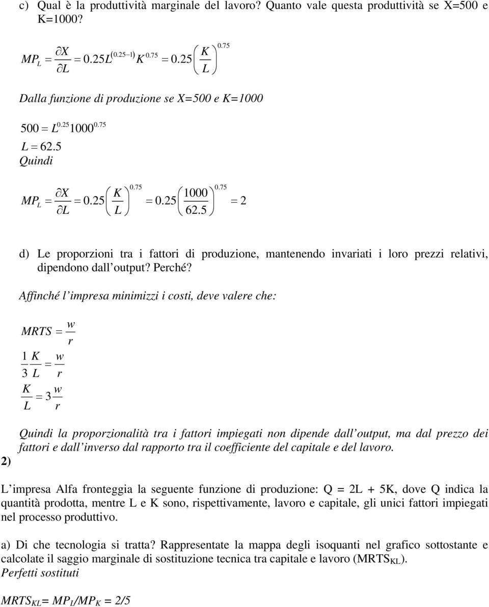 5 d) Le proporzioni tra i fattori di produzione, mantenendo invariati i loro prezzi relativi, dipendono dall output? Perché?