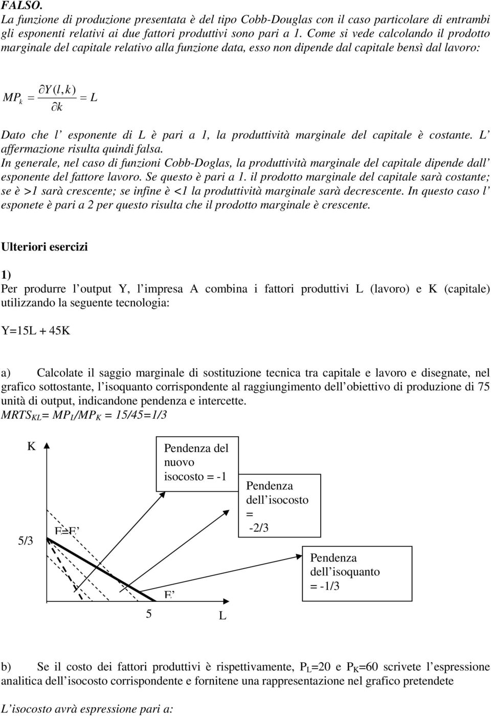 produttività marginale del capitale è costante. L affermazione risulta quindi falsa.