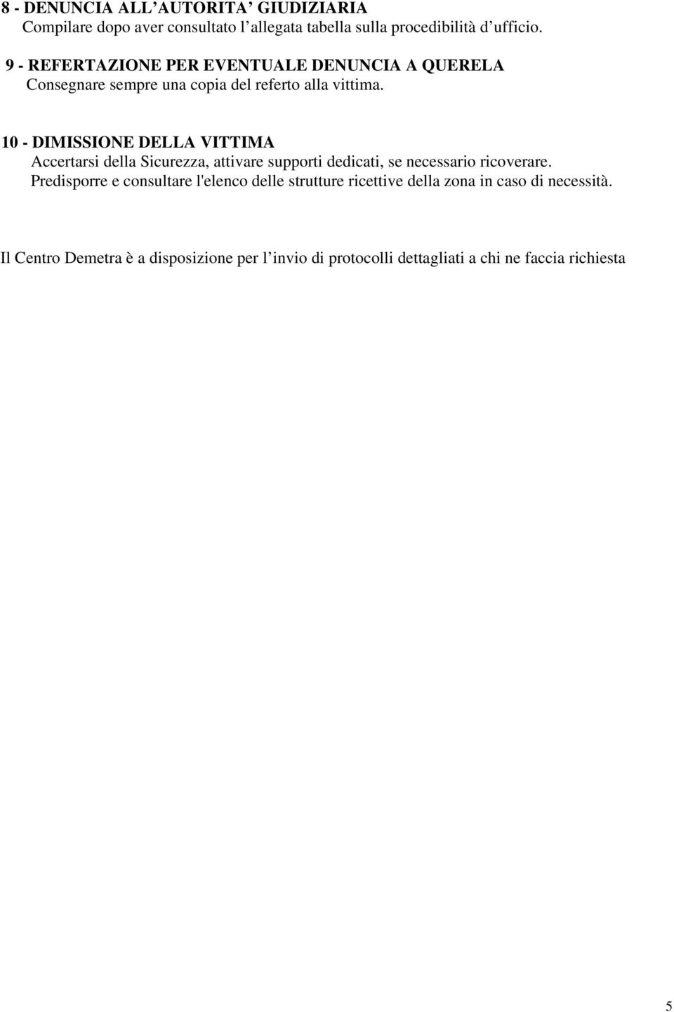 10 - DIMISSIONE DELLA VITTIMA Accertarsi della Sicurezza, attivare supporti dedicati, se necessario ricoverare.