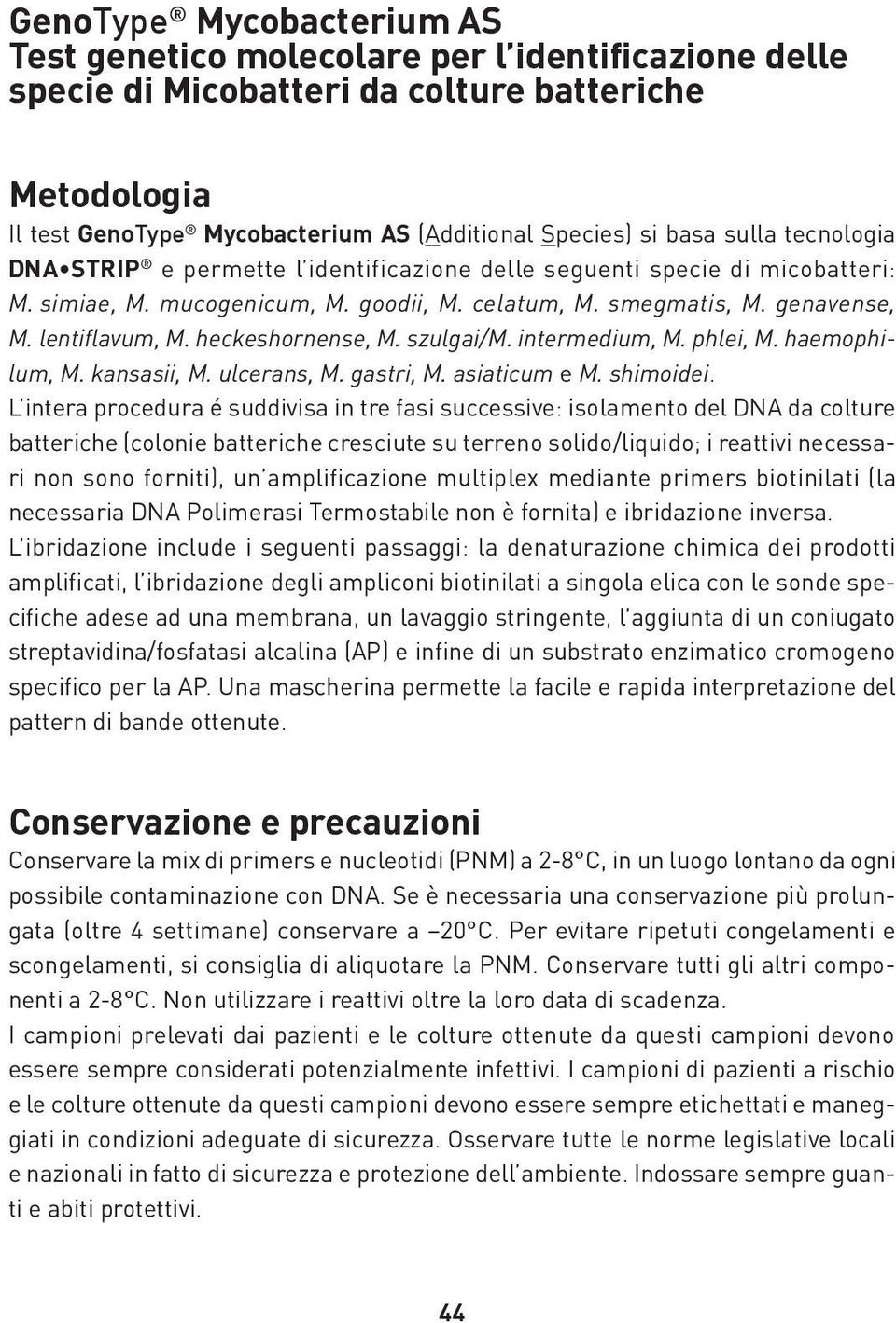 heckeshornense, M. szulgai/m. intermedium, M. phlei, M. haemophilum, M. kansasii, M. ulcerans, M. gastri, M. asiaticum e M. shimoidei.