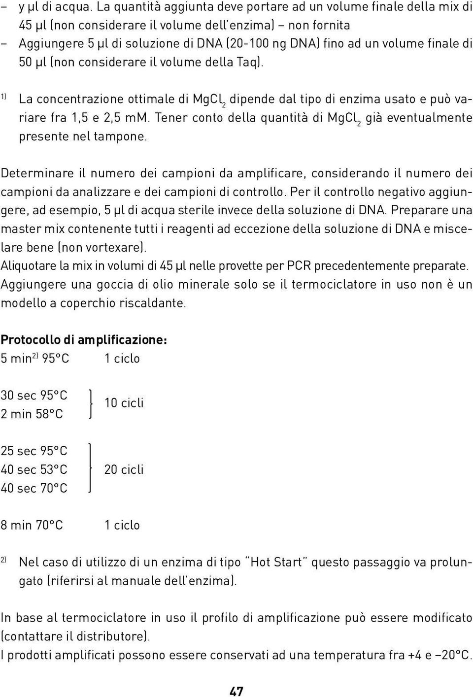 finale di 50 μl (non considerare il volume della Taq). 1) La concentrazione ottimale di MgCl 2 dipende dal tipo di enzima usato e può variare fra 1,5 e 2,5 mm.