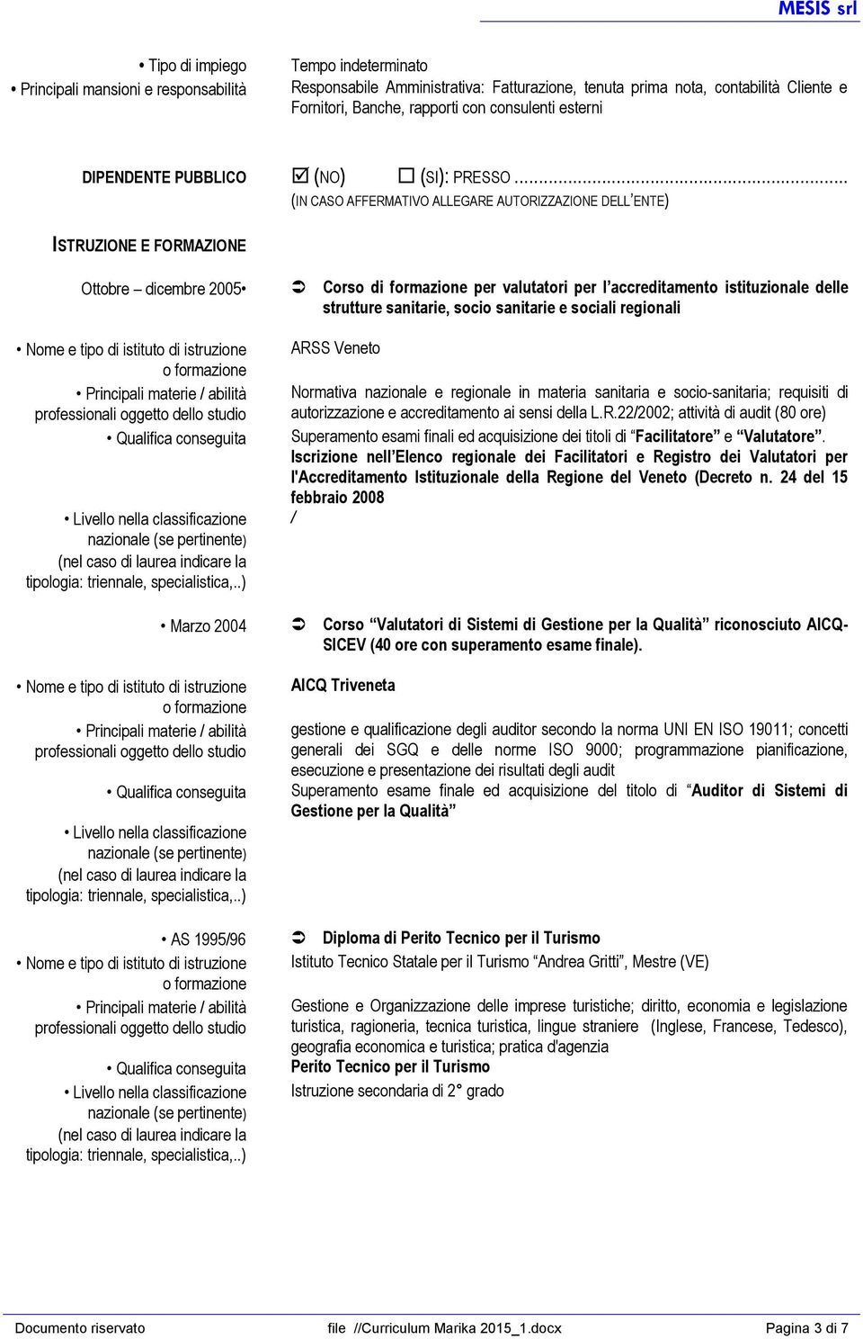 oggetto dello studio Qualifica conseguita Livello nella classificazione nazionale (se pertinente) (nel caso di laurea indicare la tipologia: triennale, specialistica,.