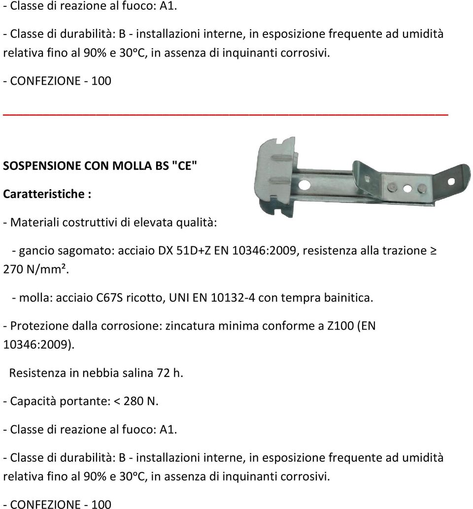 - molla: acciaio C67S ricotto, UNI EN 10132-4 con tempra bainitica.