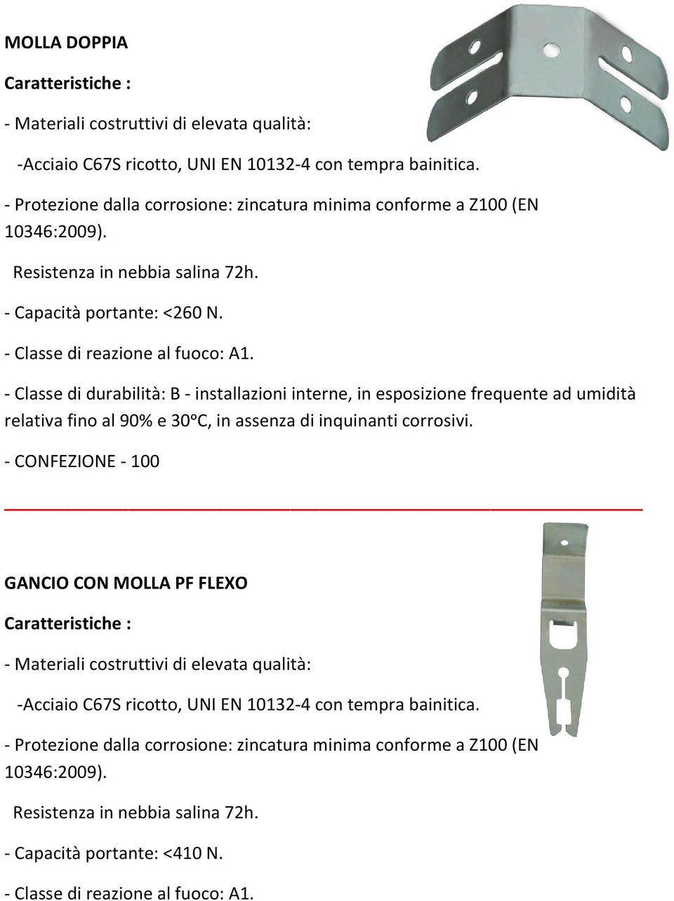 Resistenza in nebbia salina 72h. - Capacità portante: <260 N.