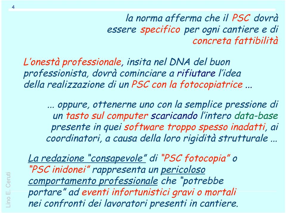 ..... oppure, ottenerne uno con la semplice pressione di un tasto sul computer scaricando l intero data-base presente in quei software troppo spesso inadatti, ai