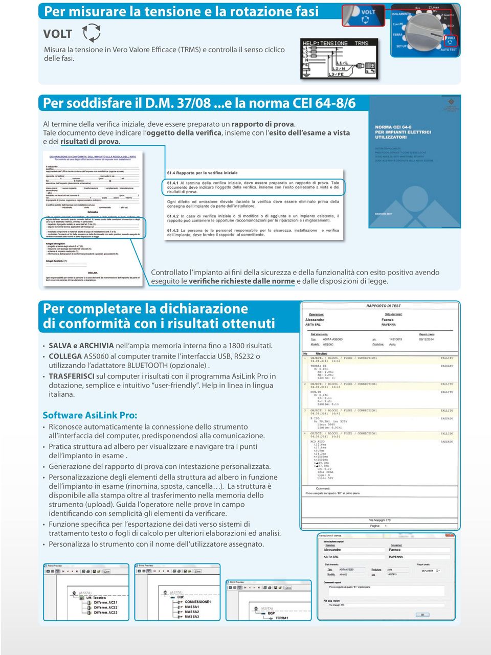 programmazione: VOLT Programmazione della forma d onda della corrente di prova Alternata sinusoidale ( Per misurare la resistenza di terra Pulsante unidirezionale ( L operatore può scegliere tra tre