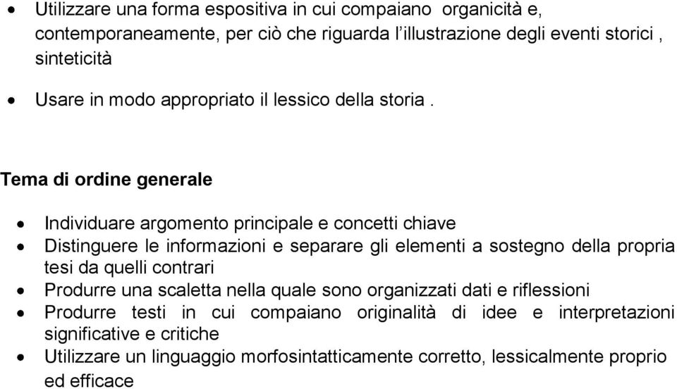 Tema di ordine generale Individuare argomento principale e concetti chiave Distinguere le informazioni e separare gli elementi a sostegno della propria tesi