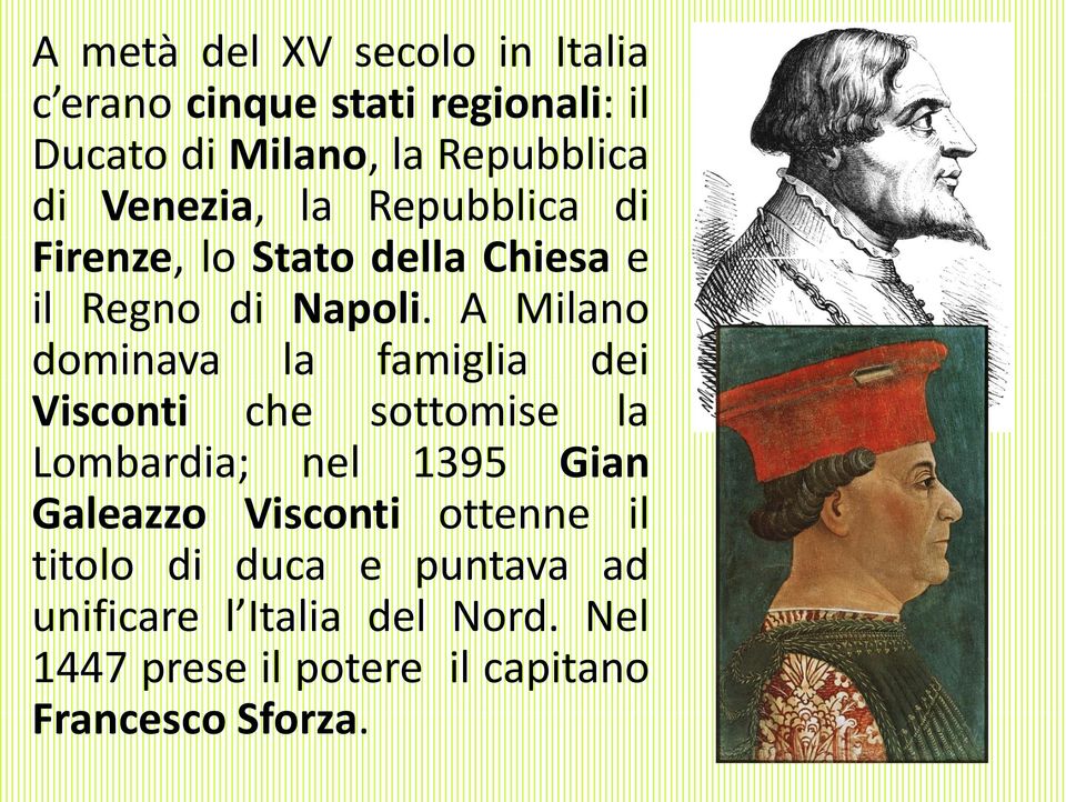 A Milano dominava la famiglia dei Visconti che sottomise la Lombardia; nel 1395 Gian Galeazzo