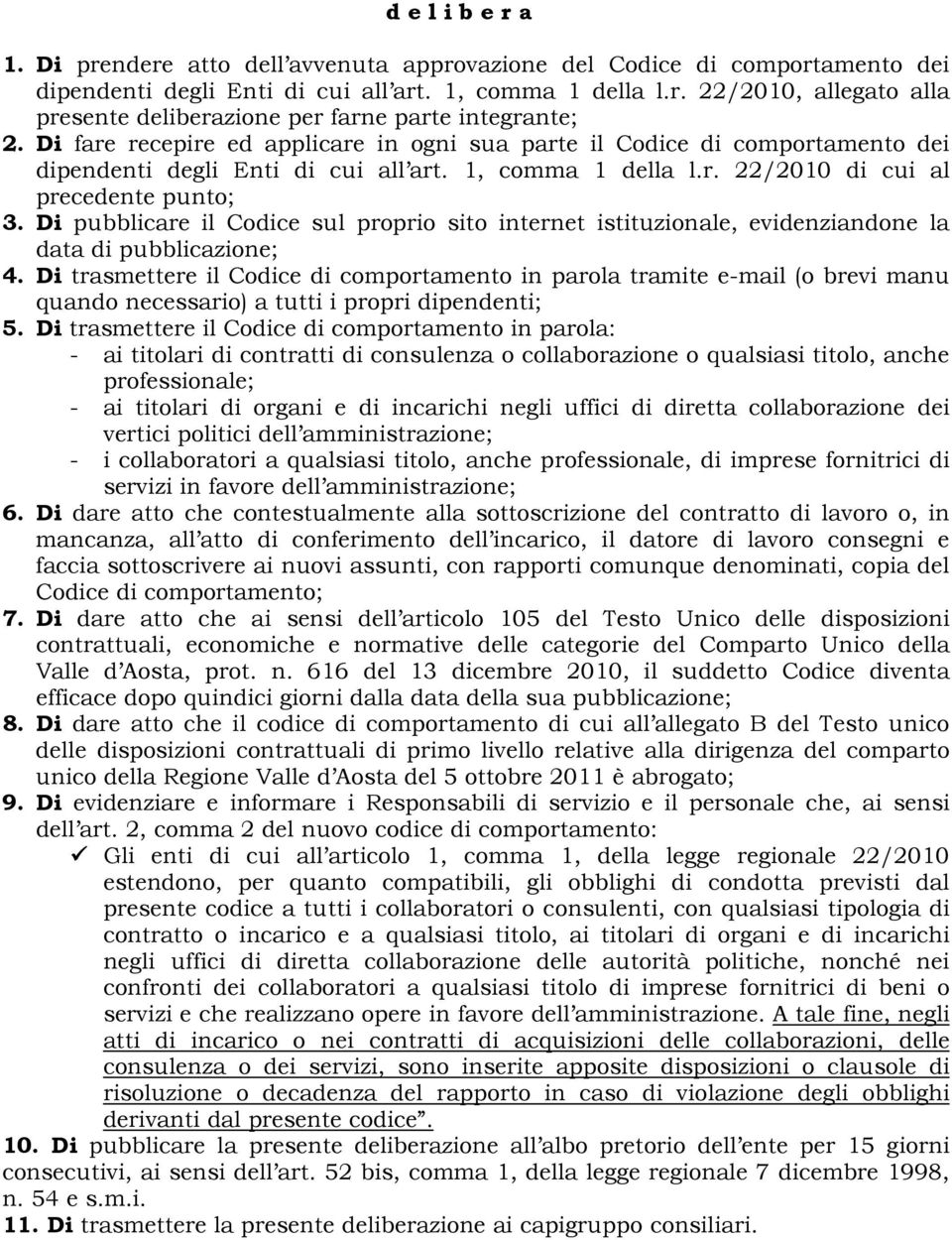 Di pubblicare il Codice sul proprio sito internet istituzionale, evidenziandone la data di pubblicazione; 4.