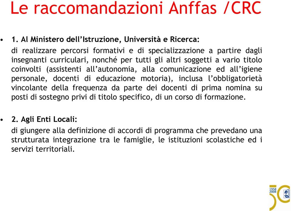 soggetti a vario titolo coinvolti (assistenti all autonomia, alla comunicazione ed all igiene personale, docenti di educazione motoria), inclusa l obbligatorietà vincolante