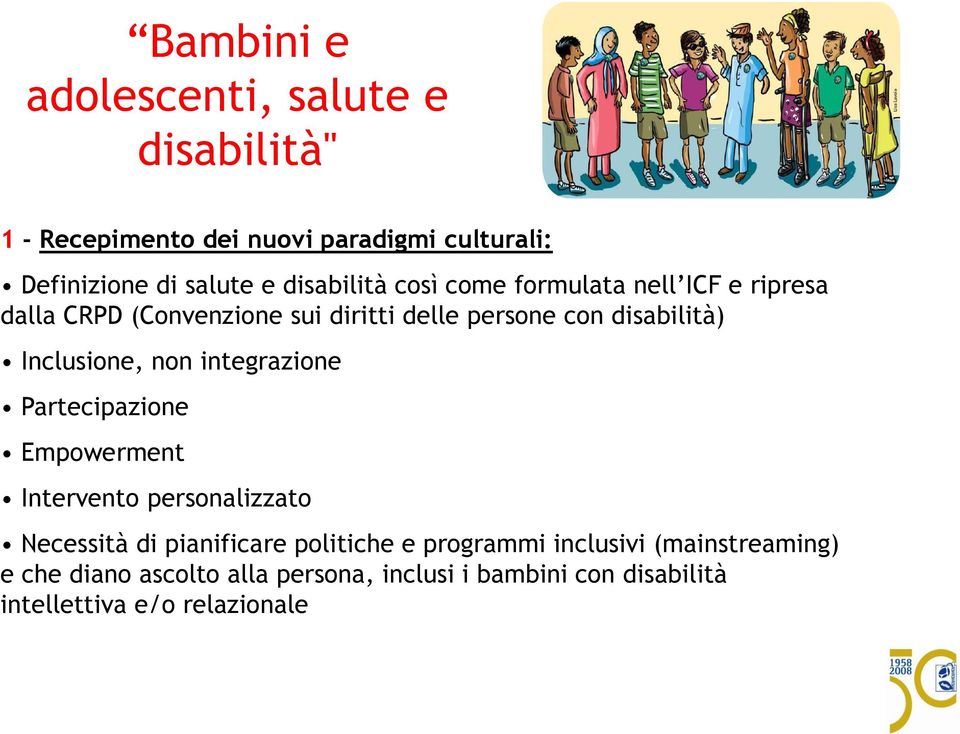 Inclusione, non integrazione Partecipazione Empowerment Intervento personalizzato Necessità di pianificare politiche e