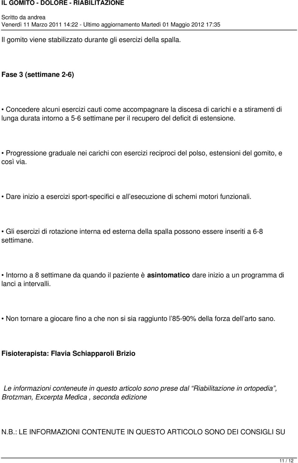 Progressione graduale nei carichi con esercizi reciproci del polso, estensioni del gomito, e così via. Dare inizio a esercizi sport-specifici e all esecuzione di schemi motori funzionali.