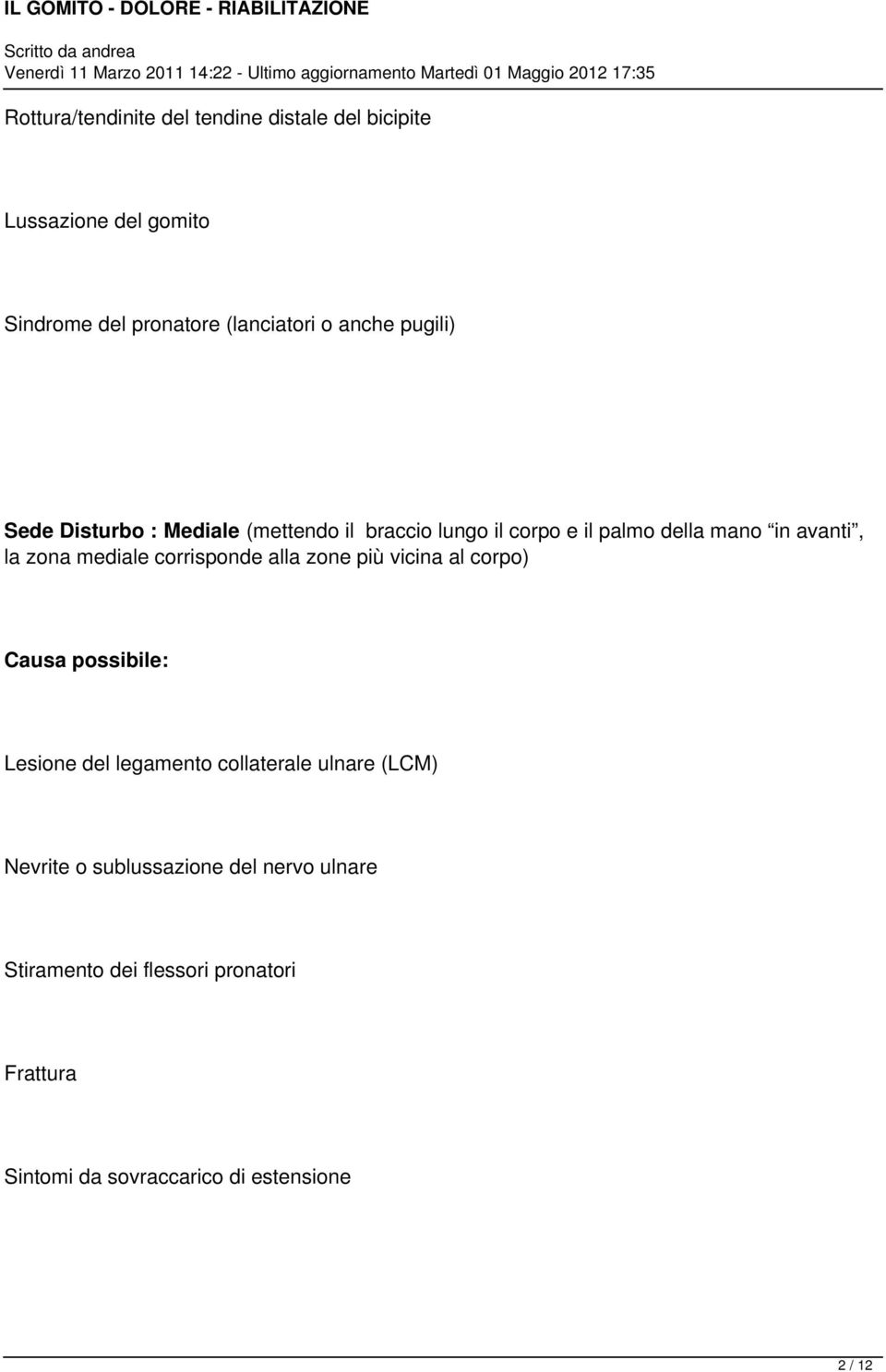 corrisponde alla zone più vicina al corpo) Causa possibile: Lesione del legamento collaterale ulnare (LCM) Nevrite o