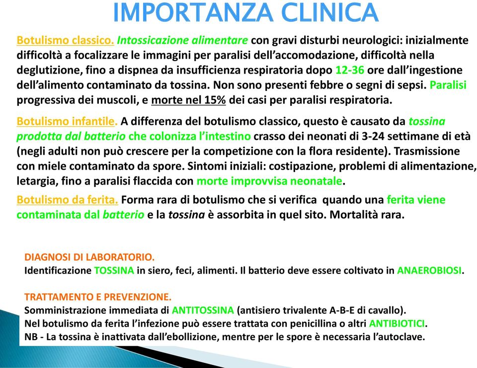 insufficienza respiratoria dopo 12-36 ore dall ingestione dell alimento contaminato da tossina. Non sono presenti febbre o segni di sepsi.