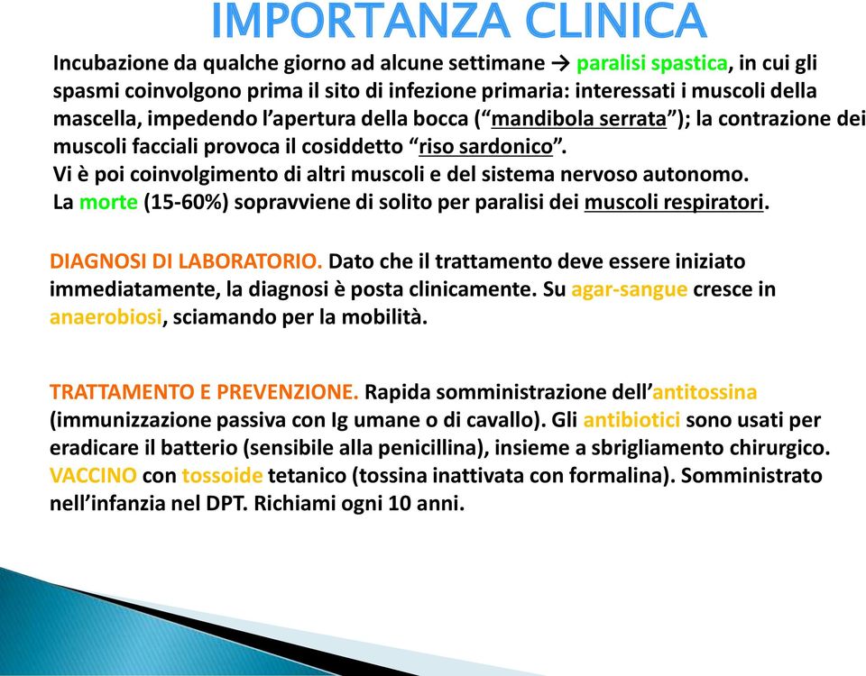 Vi è poi coinvolgimento di altri muscoli e del sistema nervoso autonomo. La morte (15-60%) sopravviene di solito per paralisi dei muscoli respiratori. DIAGNOSI DI LABORATORIO.