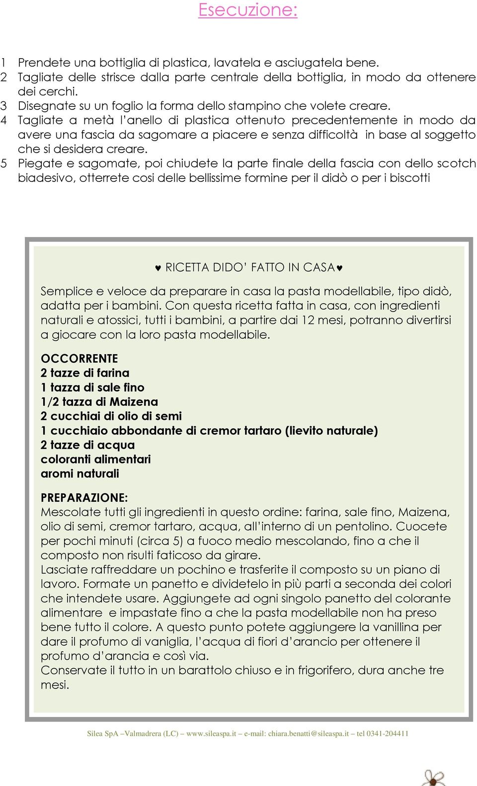 4 Tagliate a metà l anello di plastica ottenuto precedentemente in modo da avere una fascia da sagomare a piacere e senza difficoltà in base al soggetto che si desidera creare.