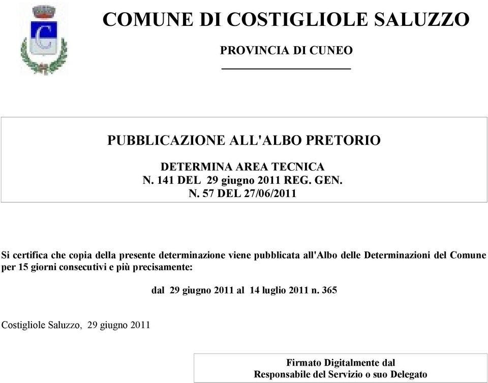 giorni consecutivi e più precisamente: dal 29 giugno 2011 al 14 luglio 2011 n.