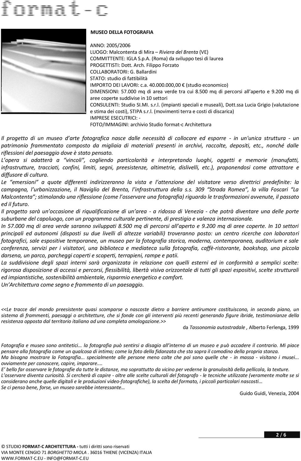 500 mq di percorsi all aperto e 9.200 mq di aree coperte suddivise in 10 settori CONSULENTI: Studio SI.MI. s.r.l. (impianti speciali e museali), Dott.