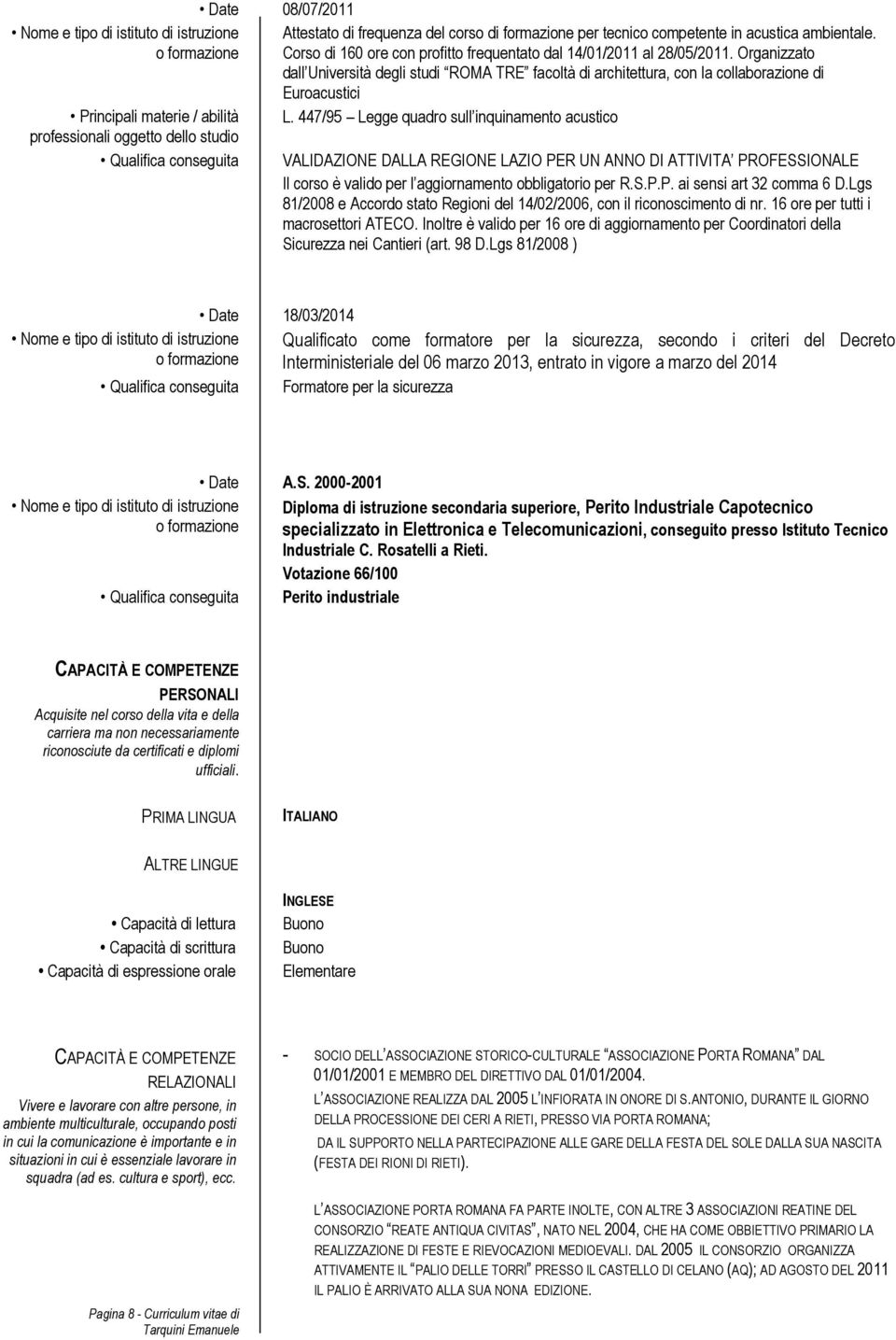 447/95 Legge quadro sull inquinamento acustico VALIDAZIONE DALLA REGIONE LAZIO PER UN ANNO DI ATTIVITA PROFESSIONALE Il corso è valido per l aggiornamento obbligatorio per R.S.P.P. ai sensi art 32 comma 6 D.