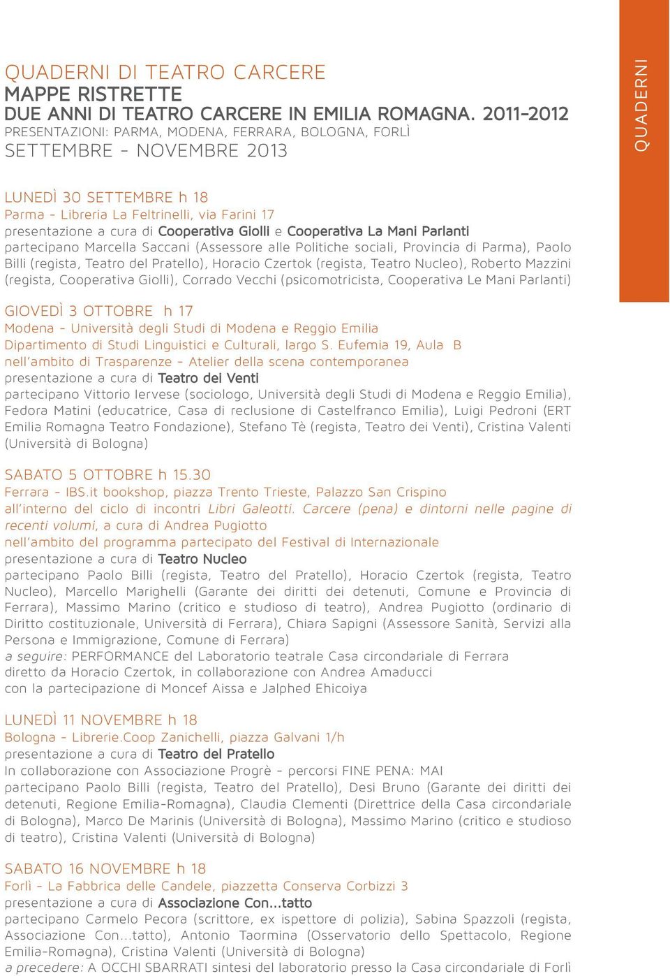 Cooperativa Giolli e Cooperativa La Mani Parlanti partecipano Marcella Saccani (Assessore alle Politiche sociali, Provincia di Parma), Paolo Billi (regista, Teatro del Pratello), Horacio Czertok