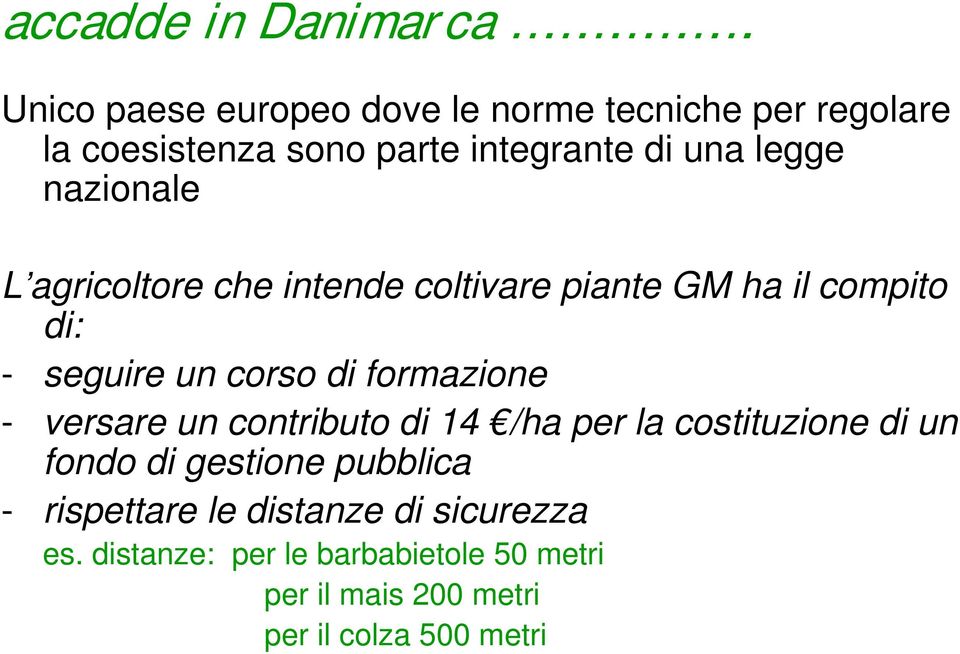 nazionale L agricoltore che intende coltivare piante GM ha il compito di: - seguire un corso di formazione -