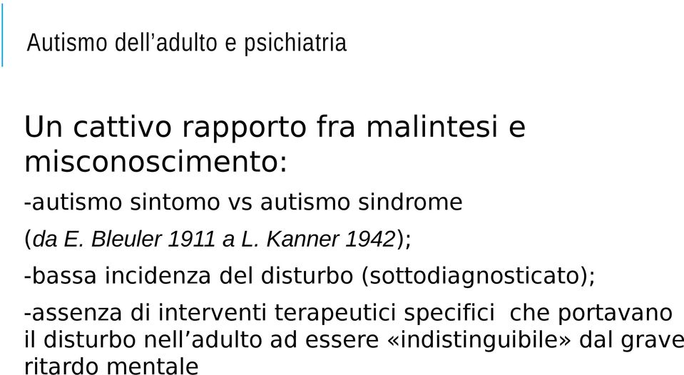 Kanner 1942); -bassa incidenza del disturbo (sottodiagnosticato); -assenza di