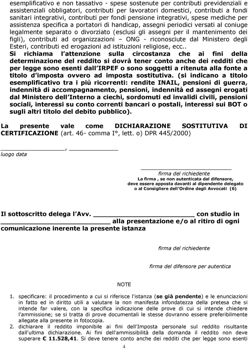 mantenimento dei figli), contributi ad organizzazioni ONG - riconosciute dal Ministero degli Esteri, contributi ed erogazioni ad istituzioni religiose, ecc.