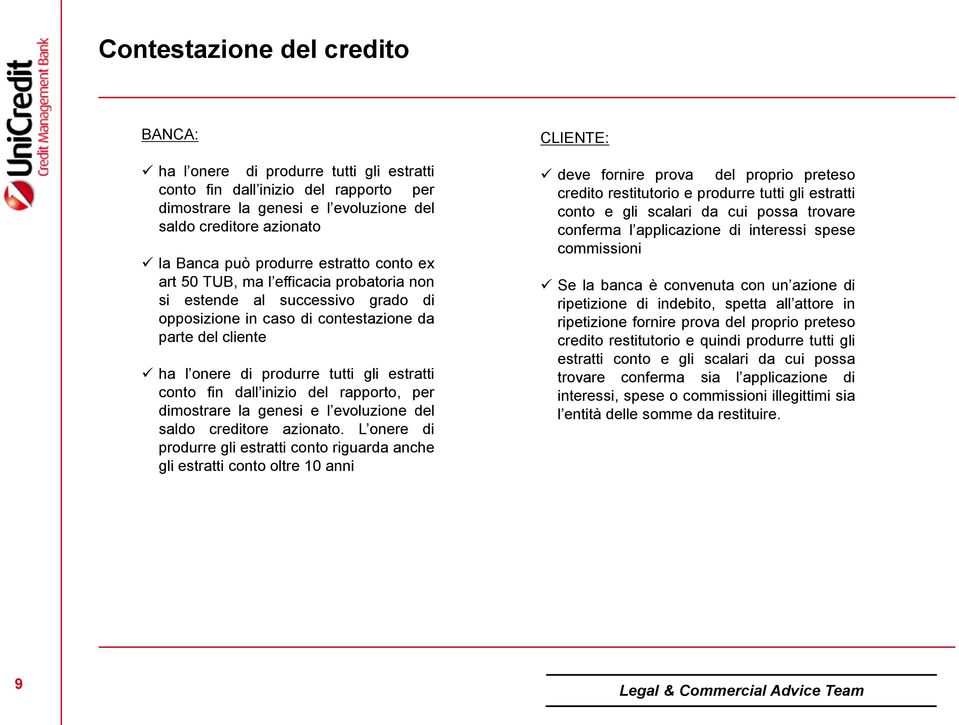 estratti conto fin dall inizio del rapporto, per dimostrare la genesi e l evoluzione del saldo creditore azionato.