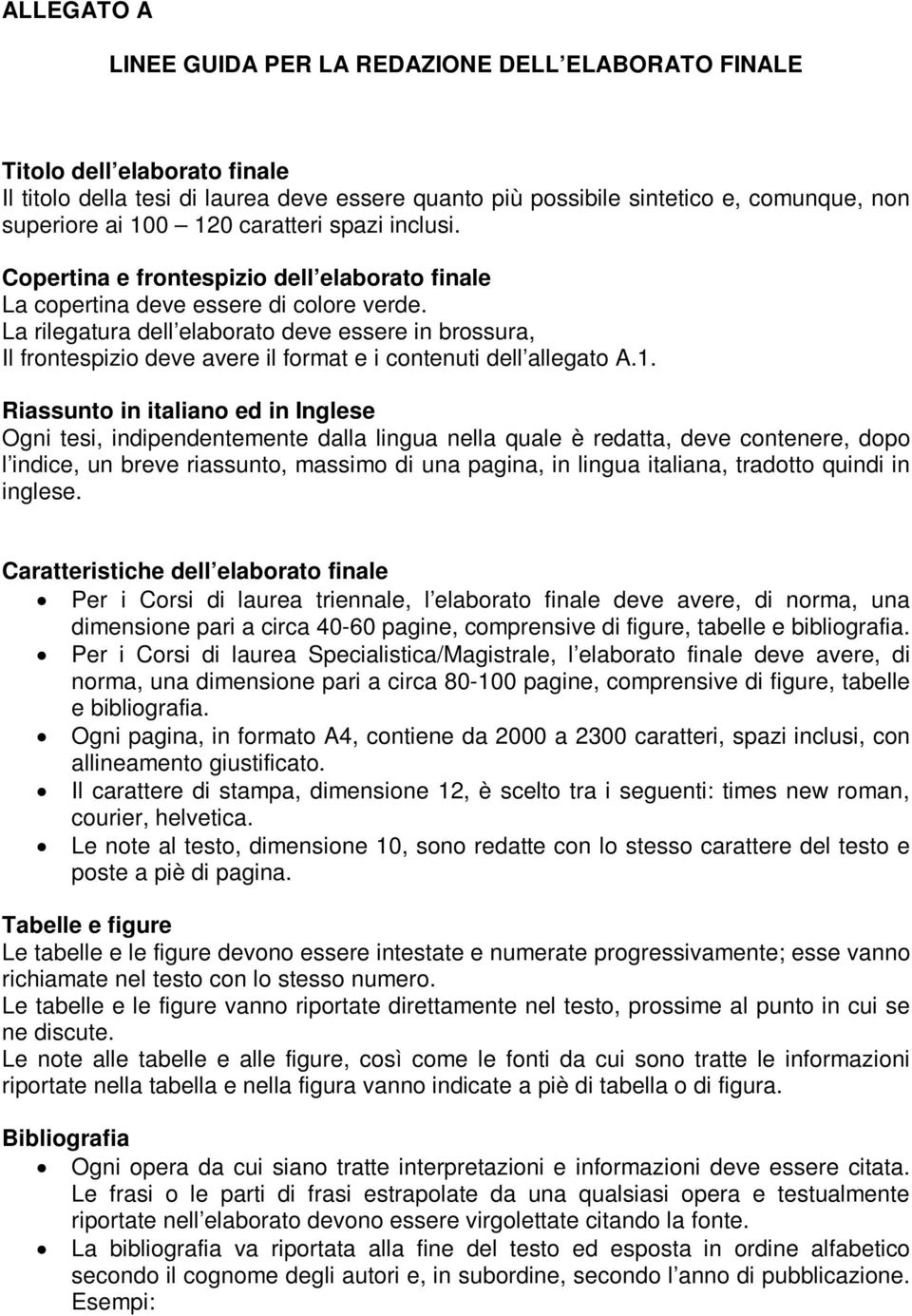 La rilegatura dell elaborato deve essere in brossura, Il frontespizio deve avere il format e i contenuti dell allegato A.1.