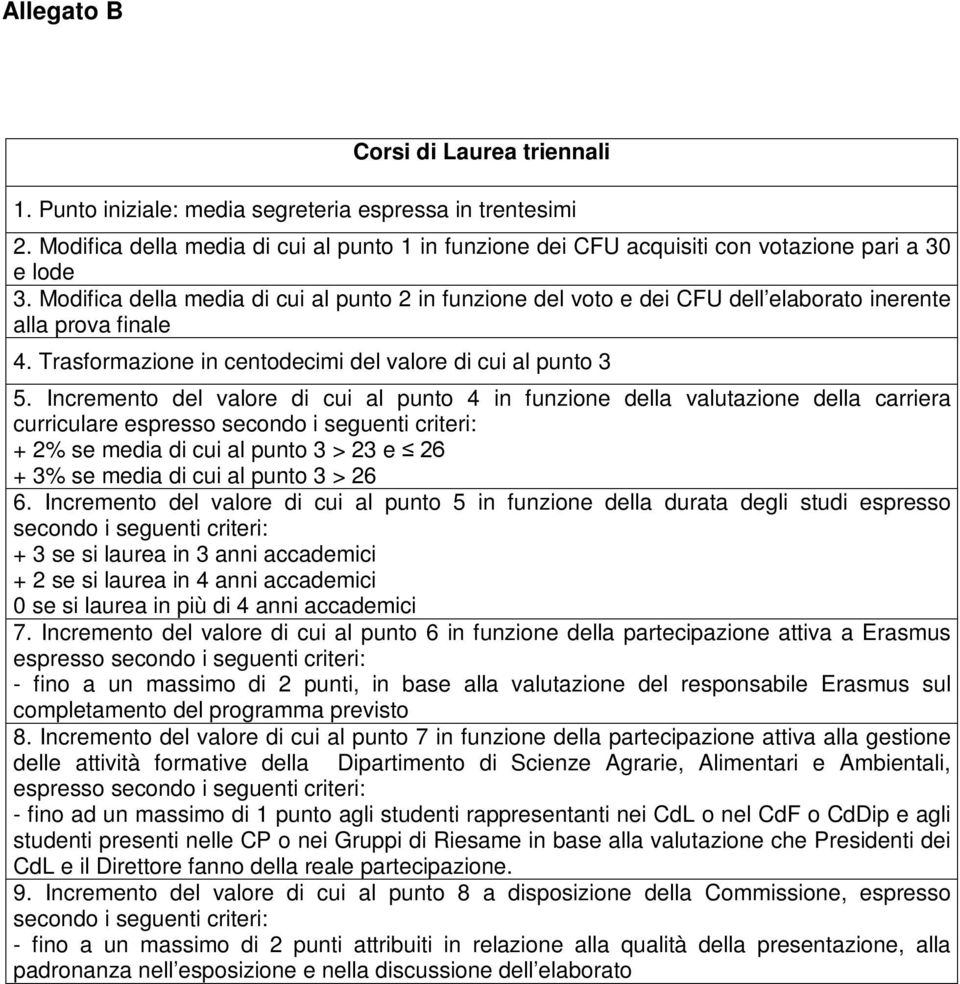 Modifica della media di cui al punto 2 in funzione del voto e dei CFU dell elaborato inerente alla prova finale 4. Trasformazione in centodecimi del valore di cui al punto 3 5.