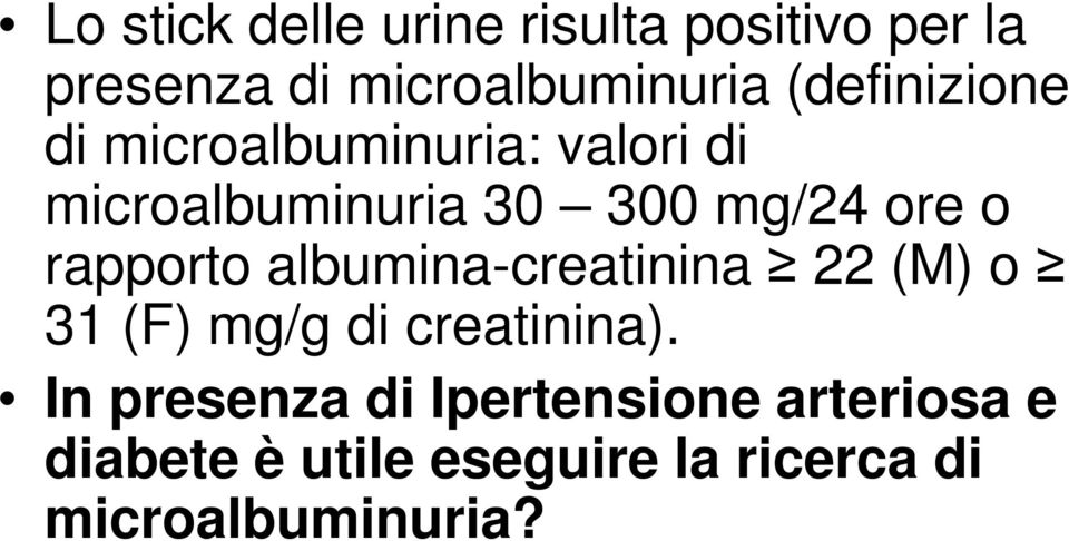 o rapporto albumina-creatinina 22 (M) o 31 (F) mg/g di creatinina).