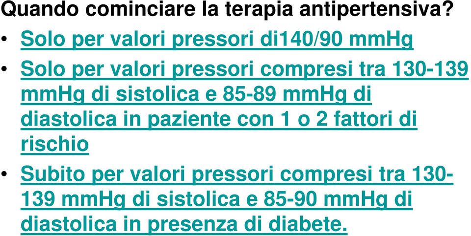 130-139 mmhg di sistolica e 85-89 mmhg di diastolica in paziente con 1 o 2 fattori