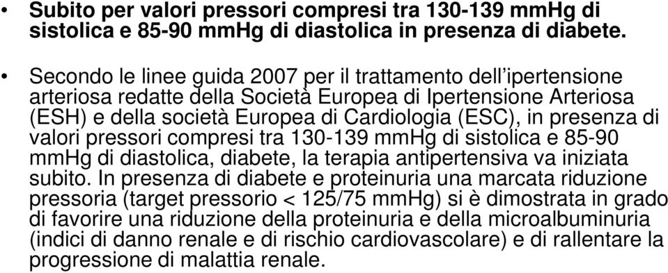 presenza di valori pressori compresi tra 130-139 mmhg di sistolica e 85-90 mmhg di diastolica, diabete, la terapia antipertensiva va iniziata subito.