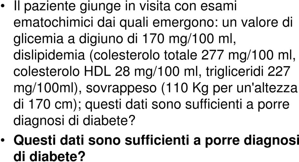 mg/100 ml, trigliceridi 227 mg/100ml), sovrappeso (110 Kg per un'altezza di 170 cm); questi dati