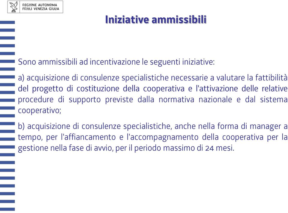 supporto previste dalla normativa nazionale e dal sistema cooperativo; b) acquisizione di consulenze specialistiche, anche nella forma