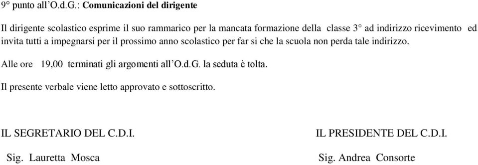 indirizzo ricevimento ed invita tutti a impegnarsi per il prossimo anno scolastico per far si che la scuola non perda tale